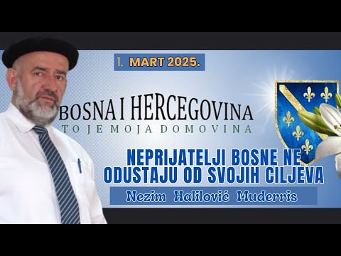 NEPRIJATELJI BOSNE NE ODUSTAJU OD SVOJIH CILJEVA - NEZIM HALILOVIĆ MUDERRIS