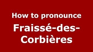 How to pronounce Fraissé-Des-Corbières