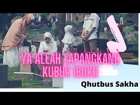 YA ALLAH LAPANGKAN KUBUR IBUKU - QHUTBUS SAKHA (M/V)
