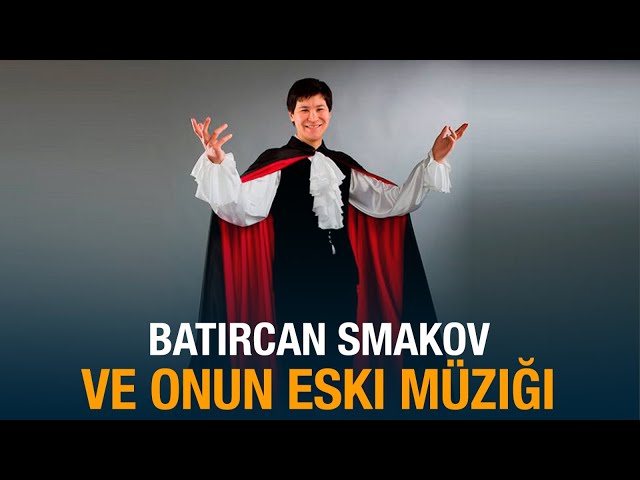 Batırcan Smakov ve onun eski müziği