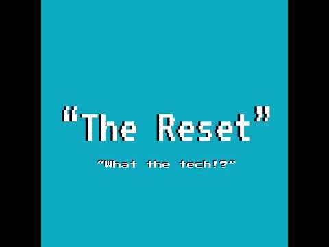 The Reset Ep 4: "What the tech!?"