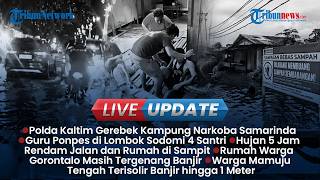 LIVE UPDATE SIANG: Kampung Narkoba di Samarinda Punya Sniper, Guru Ponpes di Lombok Sodomi Santri