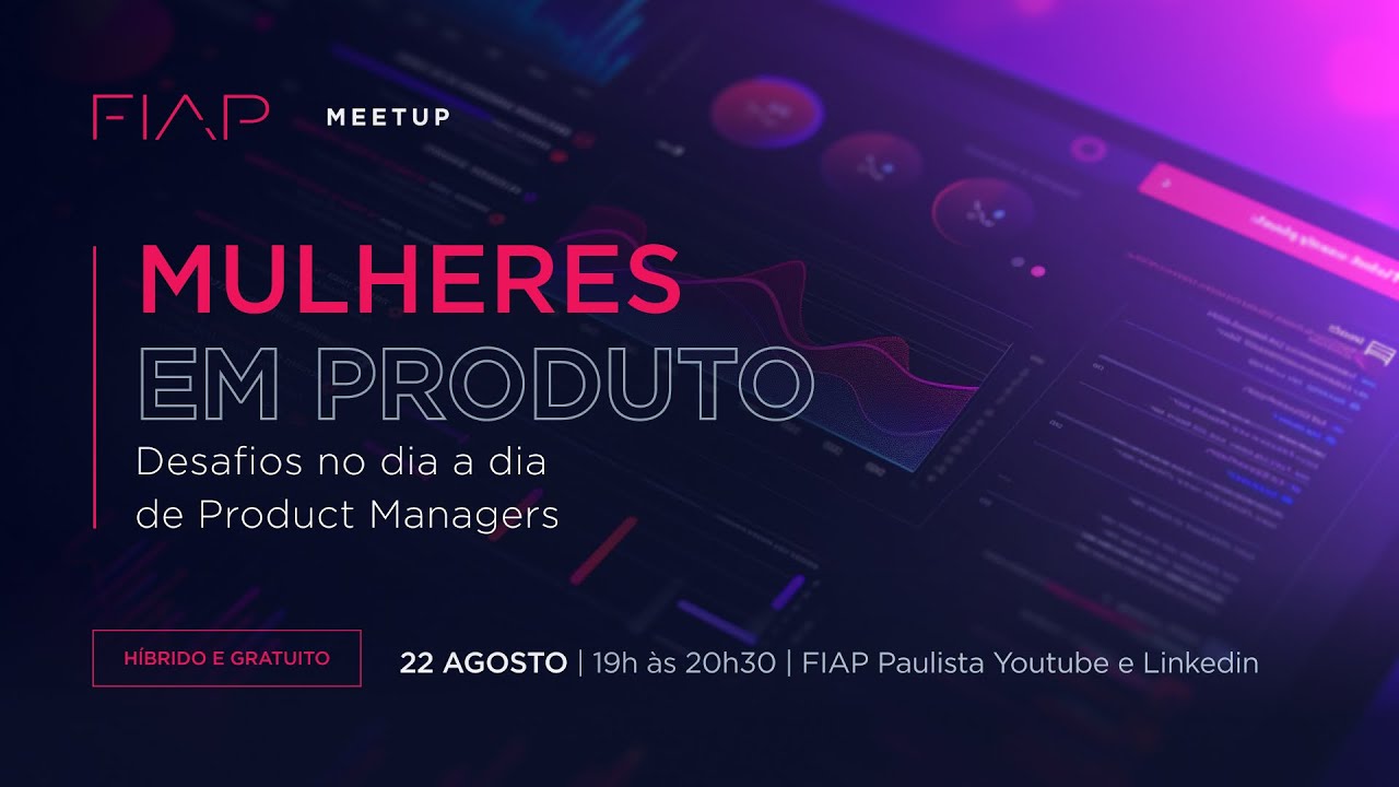 FIAP Meetup #114 - Mulheres em Produto: Desafios no dia a dia de Product Managers
