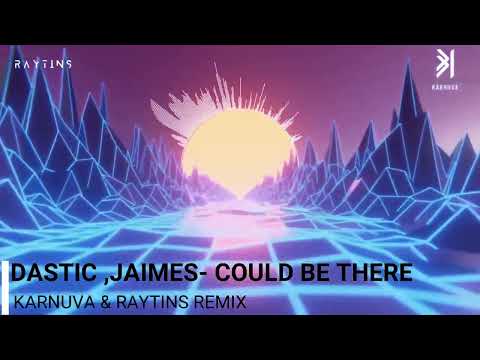 Dastic feat. Jaimes - Could Be There (KARNUVA & RAYTINS REMIX)