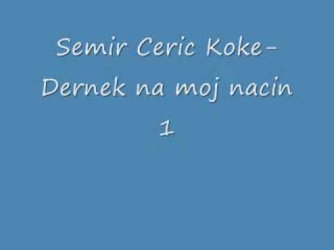 Semir Ceric Koke   Dernek na moj nacin 1