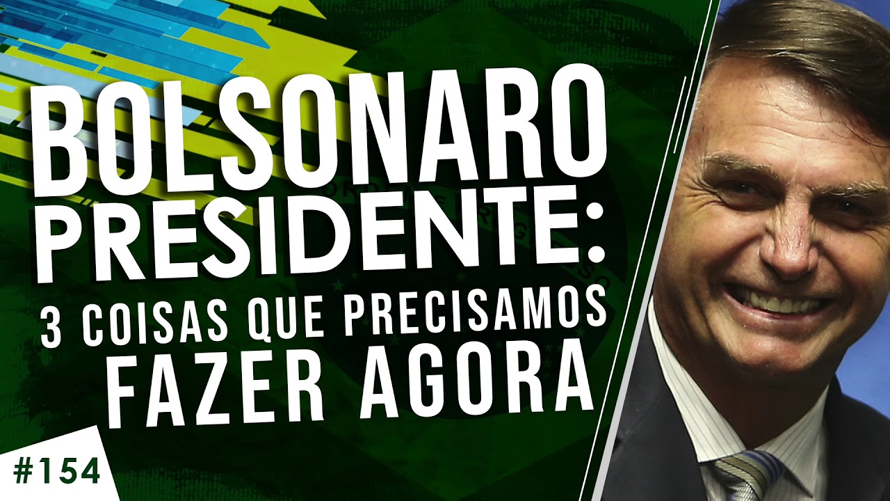 Bolsonaro Presidente: 3 coisas que precisamos fazer agora