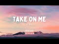 Vietsub | Take On Me - a-ha | Nhạc Hot TikTok | Lyrics Video