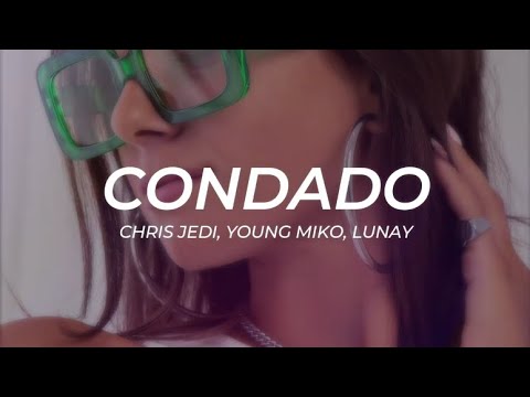 Chris Jedi, Young Miko, Lunay - Condado -- LETRA