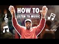 How to Listen to Music (...like, really)