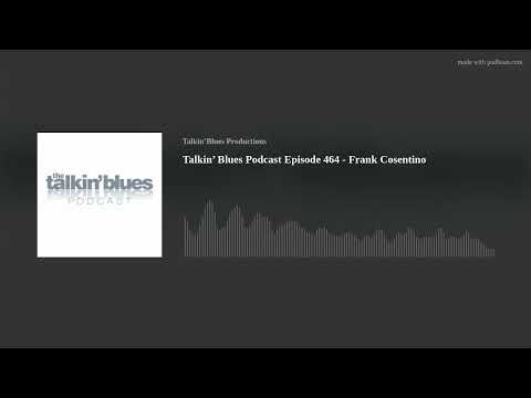 Talkin’ Blues Podcast Episode 464 - Frank Cosentino