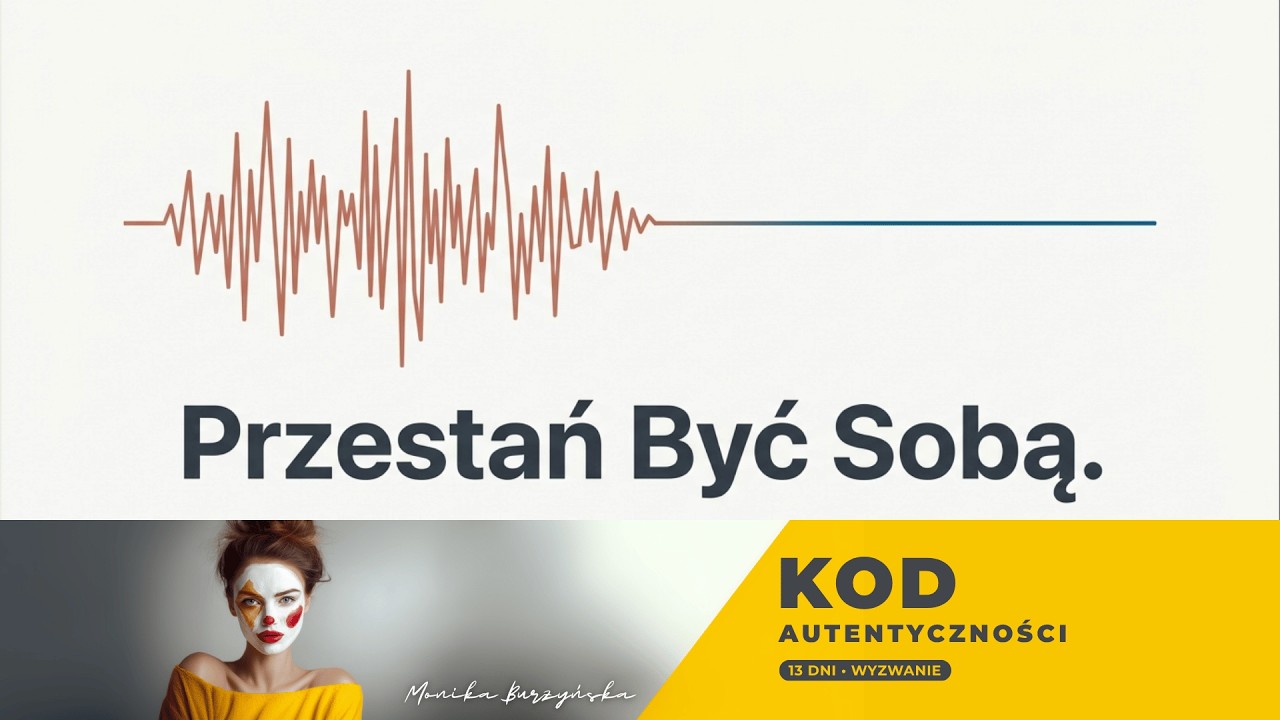 Dzień 5: PRZESTAŃ BYĆ SOBĄ. Kłamstwo Współczesnej Psychologii #KodAutentyczności @monikaburzynska