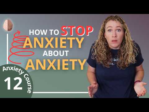 Anxiety about Anxiety -What to do about fear of anxiety- Break the Anxiety Cycle 12/30