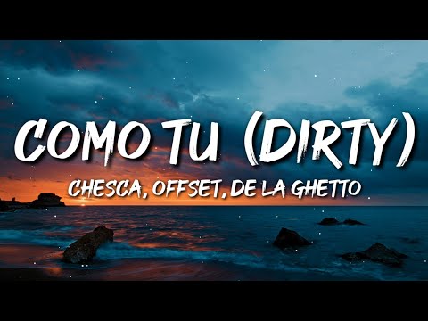 Chesca, Offset, De La Ghetto - COMO TU (DIRTY) (Letra / Lyrics)
