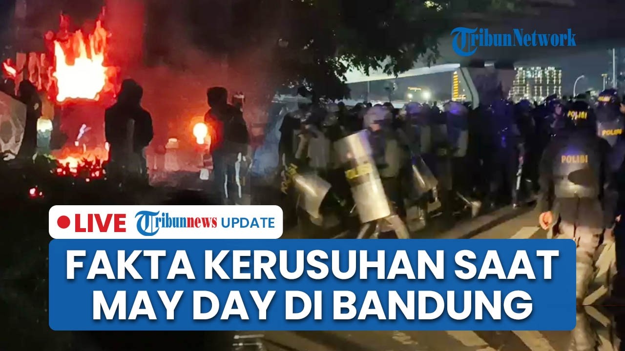 LIVE: Fakta Kerusuhan May Day di Bandung: 150 Massa Dibekali Molotov, Fasum Dibakar dan Dirusak