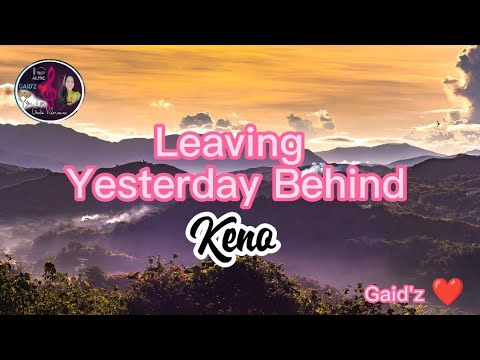 Leaving Yesterday Behind _Keno(Lyrics)