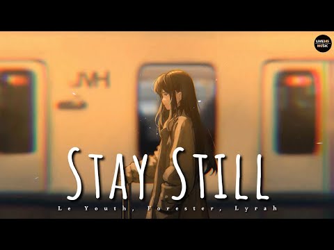 Le Youth, Forester, Lyrah - Stay Still (Lyrics) - LIVE345MUSIC