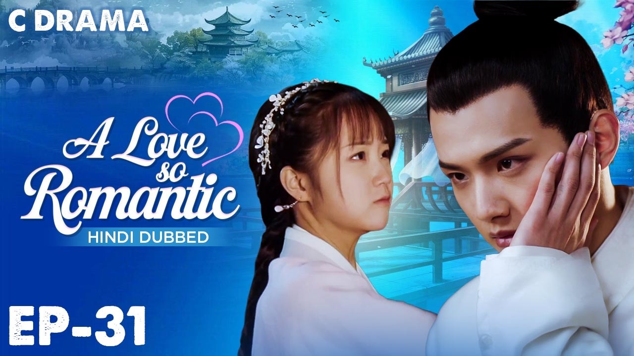 A Love So Romantic – Ep #31 | Hindi Dubbed C Drama | Eng Sub | Chinese Love & Romantic Web Series