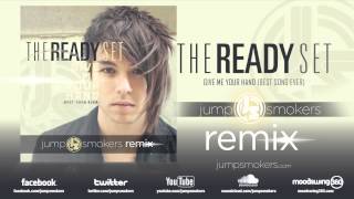 The Ready Set &quot;Give Me Your Hand&quot; (Best Song Ever) Jump Smokers Remix