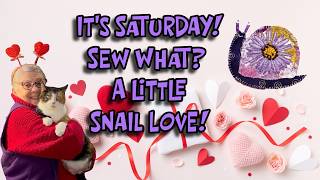 It's Saturday! SEW WHAT? A Little Snail L💜VE for Valentine's Day!