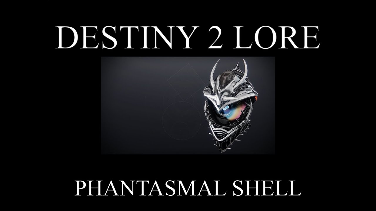 Destiny 2 Lore - Season Of The Haunted - Phantasmal Shell
