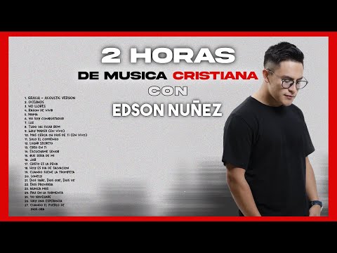 🔥▶ MÚSICA CRISTIANA con EDSON NUÑEZ | *2 Horas de ADORACIÓN*