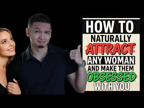 How to NATURALLY ATTRACT any woman and keep them OBSESSED