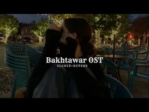 Bakhtawar OST (slowed + reverb)