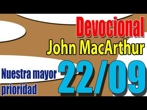 Devocional John MacArthur 22/09 - Nuestra mayor prioridad