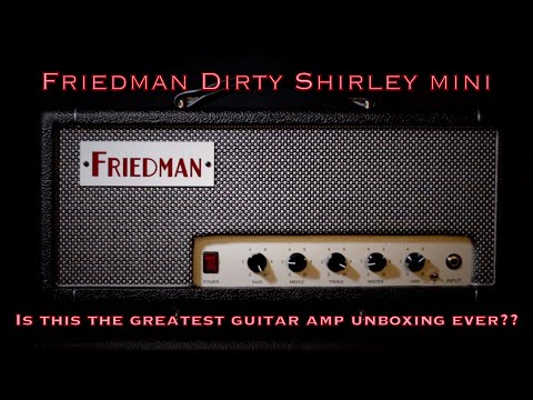 Friedman Dirty Shirley mini. Is this the greatest guitar amp unboxing ever???