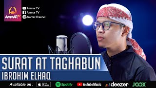 Download lagu IBROHIM ELHAQ || SURAT AT TAGHABUN || MUROTTAL MERDU mp3