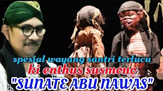 Download lagu Spesial Wayang Santri Ki Enthus Susmono sunate Abu Nawas Terlucu mp3