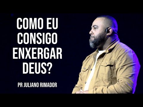 COMO EU CONSIGO ENXERGAR DEUS? - PR JULIANO RIMADOR - COMUNIDADE LUGAR DE FILHO