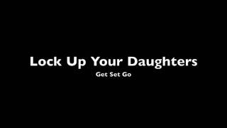 Lock Up Your Daughters - Get Set Go
