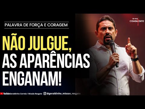 NÃO JULGUE, AS APARÊNCIAS ENGANAM I Palavra de Força e Coragem  I Geraldinho Correia