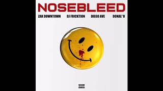 &quot;Nosebleed&quot; - Zak Downtown ft Donae&#39;o , DJ Fricktion, Diego Ave
