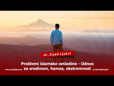 PROBLEMI ISLAMSKE OMLADINE - ODNOS SA SREDINOM, HAMAS, EKSTREMNOST - dr. Zijad Ljakić
