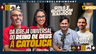 DE PROTESTANTE A CATÓLICA | GINA E GUIPSOM BARROS #ECCLESIAMCAST