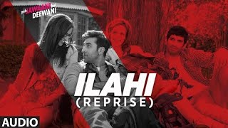 Ilahi Reprise Full Audio - Yeh Jawaani Hai Deewani - Ilahi Reprise Full Audio - Yeh Jawaani Hai Deew