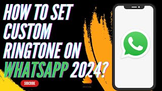 How to Set Custom Ringtone on WhatsApp 2024?
