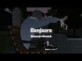 Banjaara - Ek Villain [slowed+Reverb].. ❤️‍🩹☺️🦋