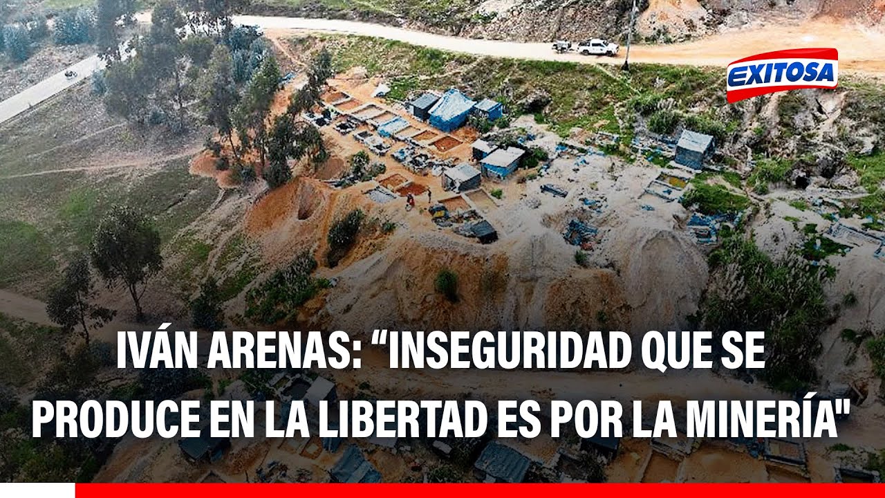 🔴🔵 Iván Arenas: "El gran problema de inseguridad que se produce en La Libertad es por la minería"