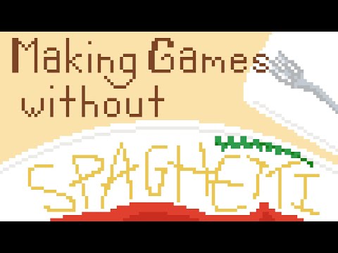 How to Make Games Without Spaghetti Code
