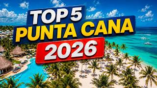 TOP 5 All Inclusive Resorts in Punta Cana For Your Best Vacation 2026