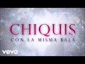 Chiquis Con La Misma Bala Lyric Video Chiquis Con La Misma Bala Lyric Video