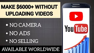 Earn $6000+ Using YouTube WITHOUT UPLOADING Videos! (NO SELLING) Make Money Online