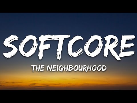 The Neighbourhood - Softcore (Lyrics) | Lyrics Vibes