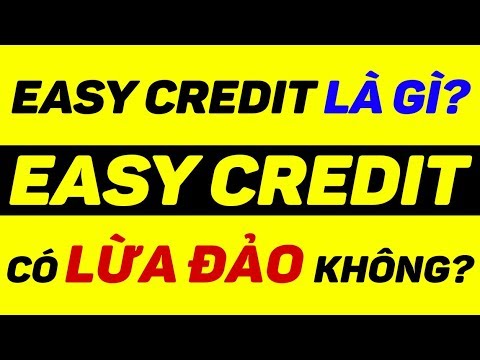 Easy Credit lừa đảo, easy credit có lừa đảo không? Vay Easy Credit như thế nào
