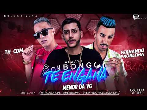 MC TH CDM  E FERNANDO PROBLEMA FEAT MC MENOR DA VG - TE ENGANA ( MUSICA NOVA )