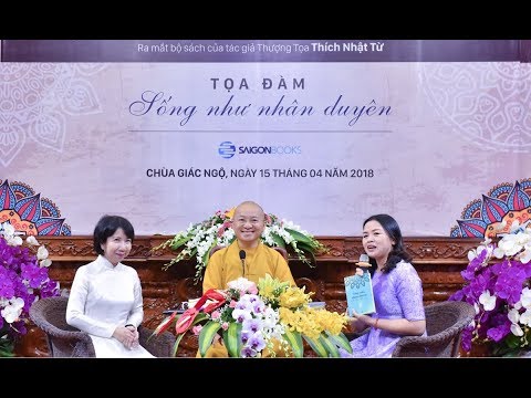 Tọa đàm Sống như nhân duyên - TT. Thích Nhật Từ