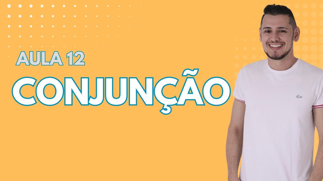 AULA 12  - Conjunção